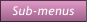 Sub-menus